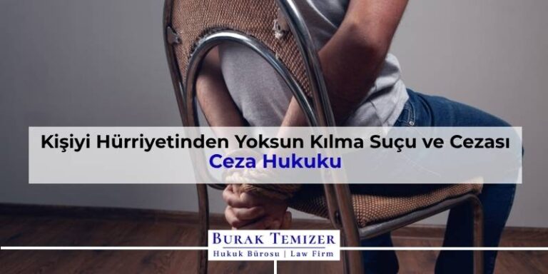 Kişiyi Hürriyetinden Yoksun Kılma Suçu ve Cezası