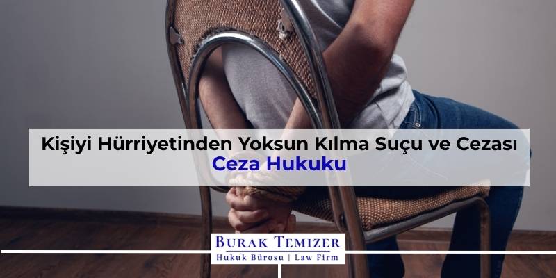 Kişiyi Hürriyetinden Yoksun Kılma Suçu ve Cezası
