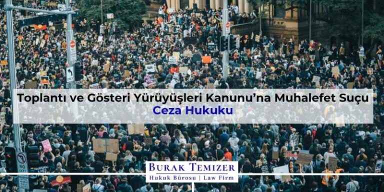 Toplantı ve Gösteri Yürüyüşleri Kanunu’na Muhalefet Suçu | 2025
