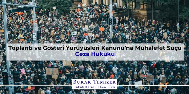 Toplantı ve Gösteri Yürüyüşleri Kanunu’na Muhalefet Suçu | 2025