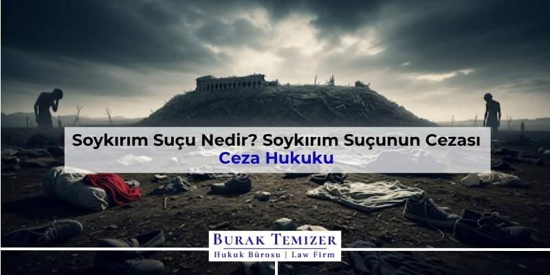 Soykırım Suçu Nedir? Soykırım Suçunun Cezası (TCK 76)