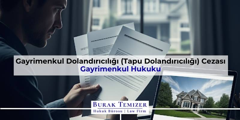 Gayrimenkul Dolandırıcılığı (Tapu Dolandırıcılığı) Cezası