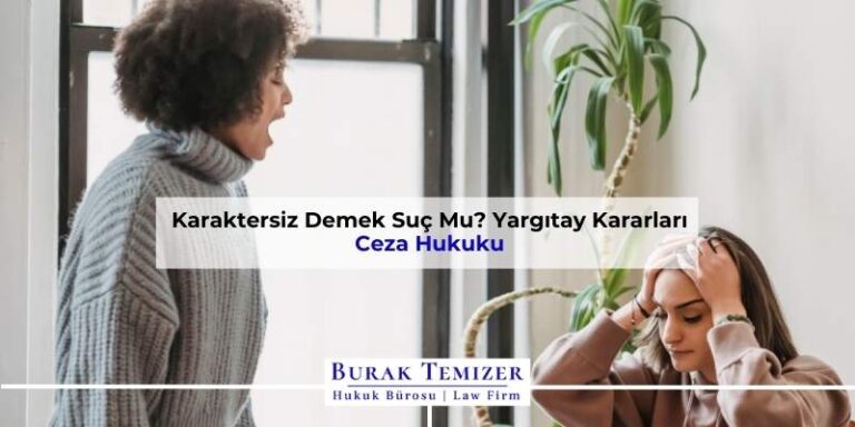 Karaktersiz Demek Suç Mu? Yargıtay Kararları | TCK 125