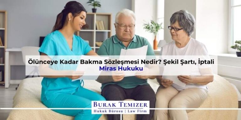 Ölünceye Kadar Bakma Sözleşmesi Nedir? Şekil Şartı, İptali