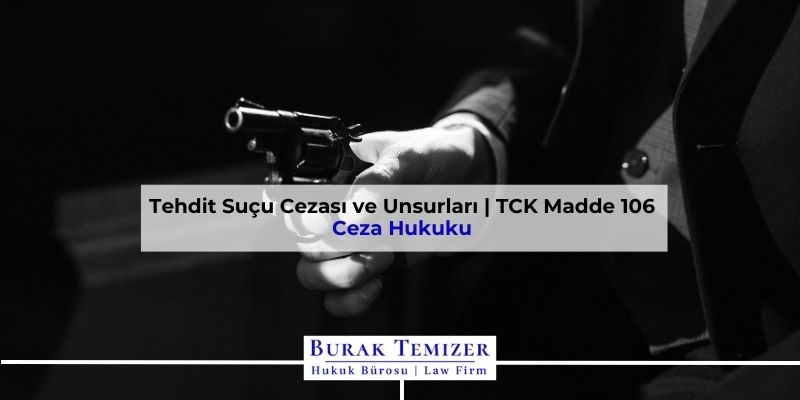 Tehdit Suçu Cezası ve Unsurları | TCK Madde 106