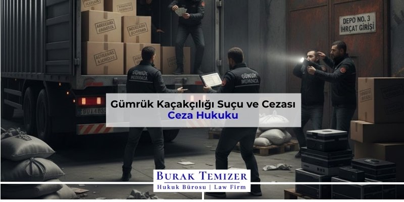 Gümrük Kaçakçılığı Suçu ve Cezası | 2026