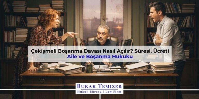 Çekişmeli Boşanma Davası Nasıl Açılır? Süresi, Ücreti 2026