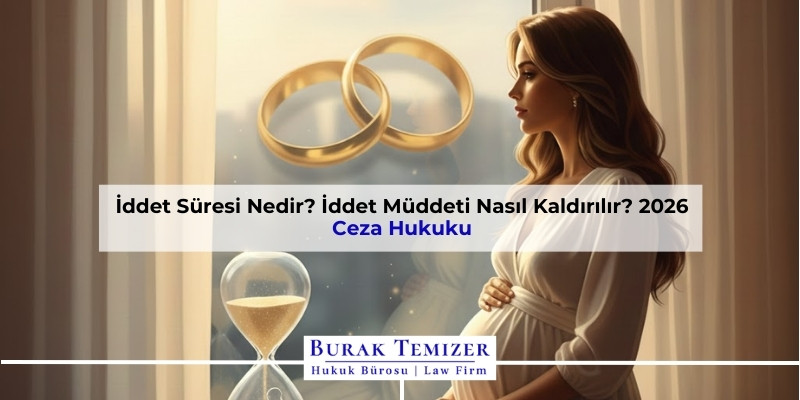 İddet Süresi Nedir? İddet Müddeti Nasıl Kaldırılır? 2026