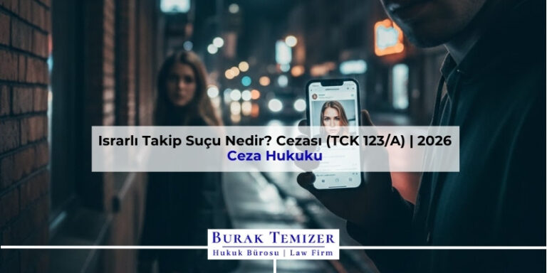 Israrlı Takip Suçu Nedir? Cezası (TCK 123/A) | 2026
