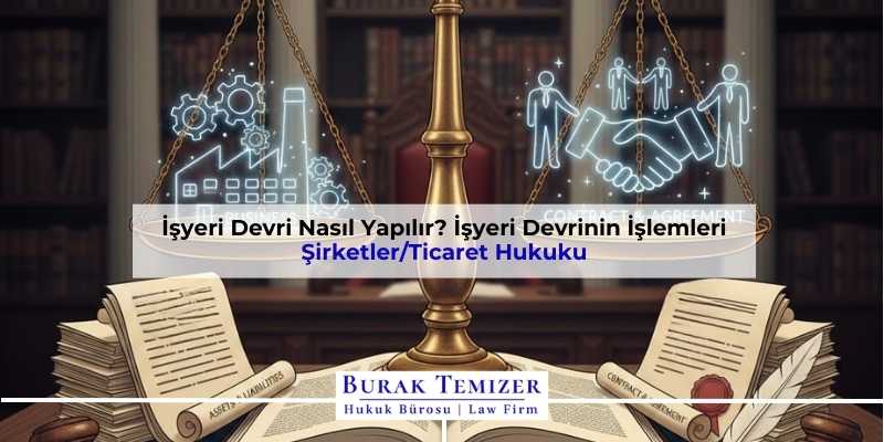 İşyeri Devri Nasıl Yapılır? İşyeri Devrinin İşlemleri 2026