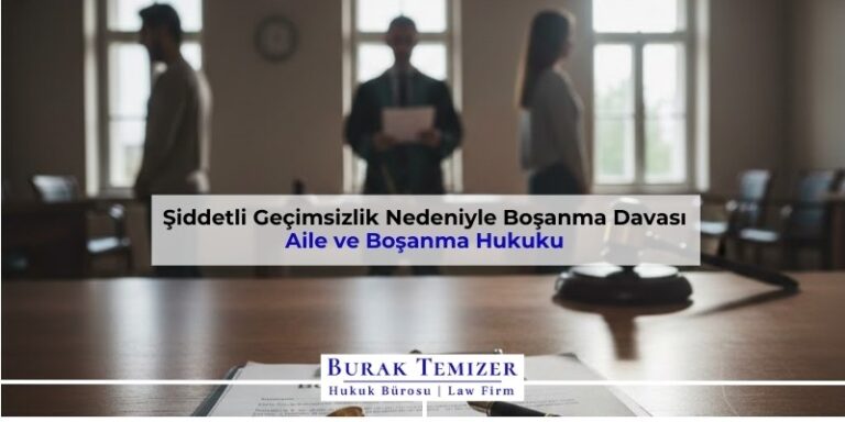 Şiddetli Geçimsizlik Nedeniyle Boşanma Davası | 2026