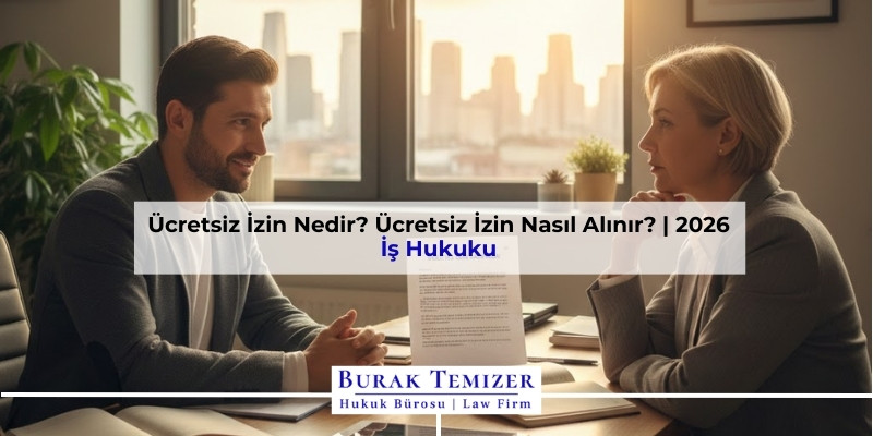 Ücretsiz İzin Nedir? Ücretsiz İzin Nasıl Alınır? | 2026