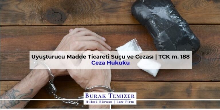 Uyuşturucu Madde Ticareti Suçu ve Cezası | TCK m. 188 | 2026