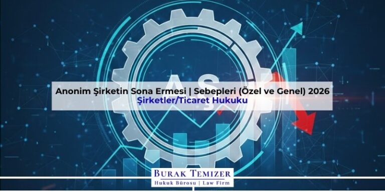 Anonim Şirketin Sona Ermesi | Sebepleri (Özel ve Genel) 2026