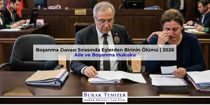 Boşanma Davası Sırasında Eşlerden Birinin Ölümü | 2026
