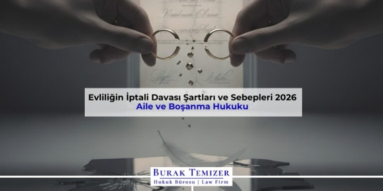 Evliliğin İptali Davası Şartları ve Sebepleri 2026