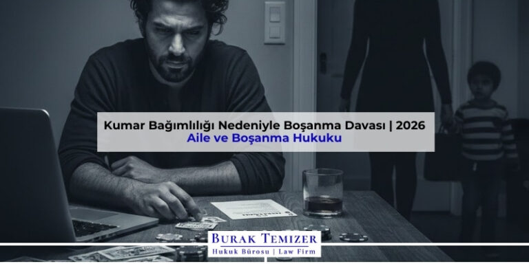 Kumar Bağımlılığı Nedeniyle Boşanma Davası | 2026