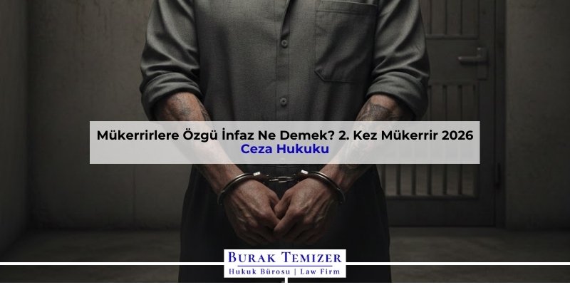 Mükerrirlere Özgü İnfaz Ne Demek? 2. Kez Mükerrir 2026