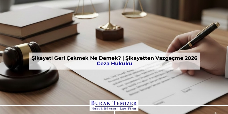 Şikayeti Geri Çekmek Ne Demek? | Şikayetten Vazgeçme 2026