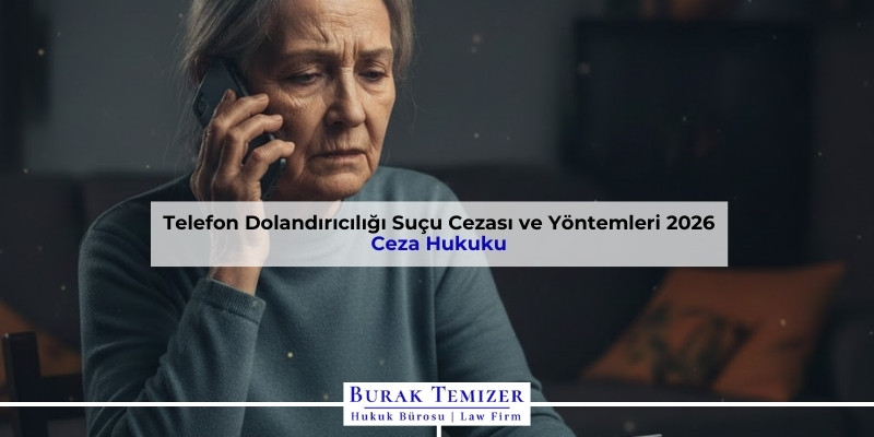 Telefon Dolandırıcılığı Suçu Cezası ve Yöntemleri 2026