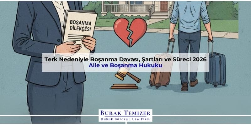 Terk Nedeniyle Boşanma Davası, Şartları ve Süreci 2026