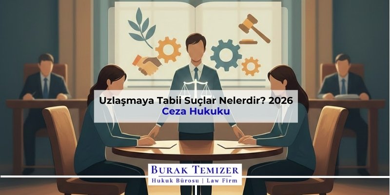 Uzlaşmaya Tabii Suçlar Nelerdir? 2026