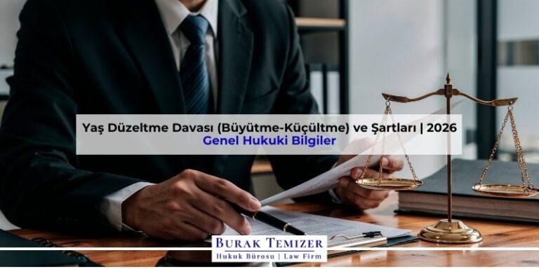 Yaş Düzeltme Davası (Büyütme-Küçültme) ve Şartları | 2026