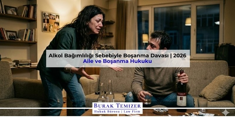 Alkol Bağımlılığı Sebebiyle Boşanma Davası | 2026