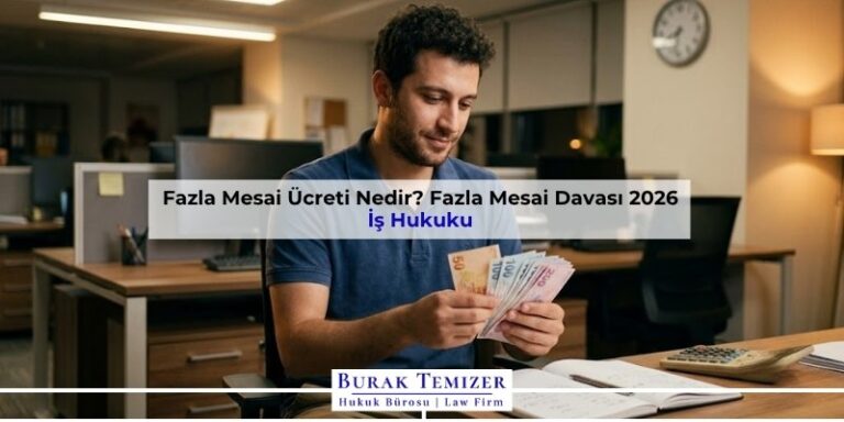 Fazla Mesai Ücreti Nedir? Fazla Mesai Davası 2026
