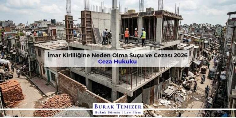 İmar Kirliliğine Neden Olma Suçu ve Cezası 2026