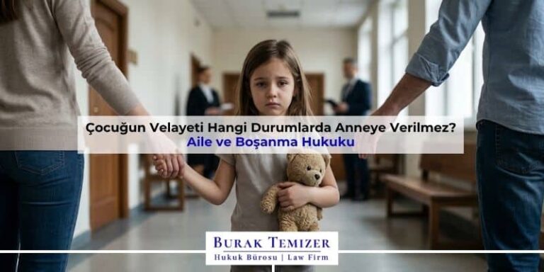 Çocuğun Velayeti Hangi Durumlarda Anneye Verilmez?